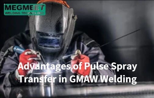 Advantages of Pulse Spray Transfer in GMAW Welding.jpg
